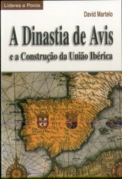 A Dinastia de Avis e a Construção da União Ibérica