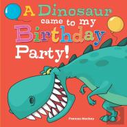 A Dinosaur Came To My Birthday Party