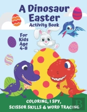 A Dinosaur Easter Activity Book For Kids Age 4-8 I Spy, Scissor Skills, Tracing