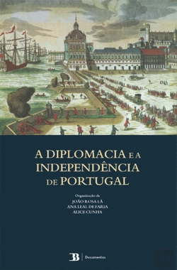 Bertrand.pt - A Diplomacia e a Independência de Portugal