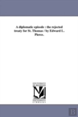 Bertrand.pt - A Diplomatic Episode : The Rejected Treaty For St. Thomas / By Edward L. Pierce.