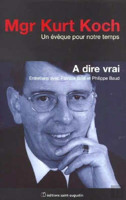Bertrand.pt - A Dire Vrai Kurt Koch ; Entretiens Avec Patricia Briel Et Philippe Baud