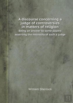 Bertrand.pt - A Discourse Concerning A Judge Of Controversies In Matters Of Religion Being An Answer To Some Papers Asserting The Necessity Of Such A Judge