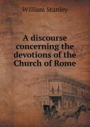 A Discourse Concerning The Devotions Of The Church Of Rome