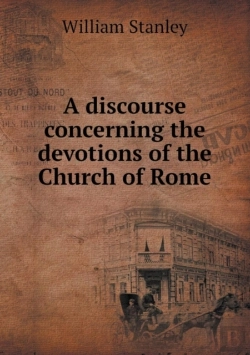 Bertrand.pt - A Discourse Concerning The Devotions Of The Church Of Rome