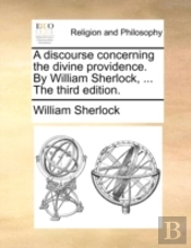 A Discourse Concerning The Divine Provid