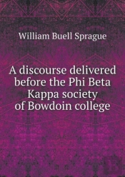 A Discourse Delivered Before The Phi Beta Kappa Society Of Bowdoin College