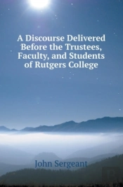 A Discourse Delivered Before The Trustees, Faculty, And Students Of Rutgers College