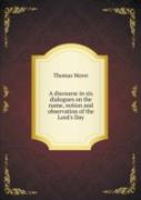 A Discourse In Six Dialogues On The Name, Notion And Observation Of The Lord'S Day