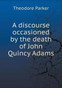 A Discourse Occasioned By The Death Of John Quincy Adams