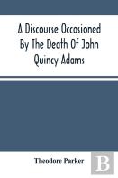 A Discourse Occasioned By The Death Of John Quincy Adams