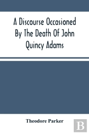 A Discourse Occasioned By The Death Of John Quincy Adams