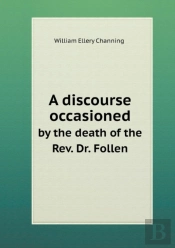 A Discourse Occasioned By The Death Of The Rev. Dr. Follen