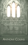 A Discourse Of The Grounds And Reasons Of The Christian Religion 1724