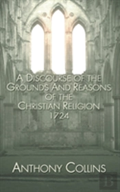 A Discourse Of The Grounds And Reasons Of The Christian Religion 1724