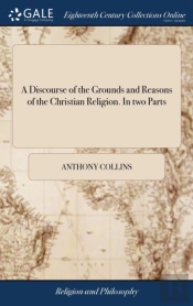 A Discourse Of The Grounds And Reasons Of The Christian Religion. In Two Parts