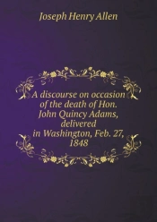 A Discourse On Occasion Of The Death Of Hon. John Quincy Adams, Delivered In Washington, Feb. 27, 1848