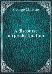 A Discourse On Predestination