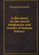 A Discourse On The Moral Tendencies And Results Of Human History