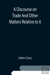 A Discourse On Trade And Other Matters R