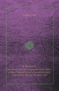 Bertrand.pt - A Discourse Pronounced Upon The Inauguration Of The Author, As Dane Professor Of Law In Harvard University, On The Twenty-Fifth Day Of August, 1829