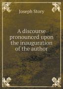 A Discourse Pronounced Upon The Inauguration Of The Author