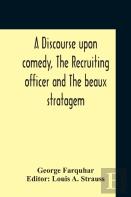 A Discourse Upon Comedy, The Recruiting Officer And The Beaux Stratagem