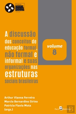 Bertrand.pt - A Discussão Dos Conceitos De Educação Formal, Não Formal E Informal E Suas Organizações Nas Estruturas Sociais Brasileiras