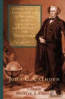 A Disquisition On Government And A Discourse On The Constitution And Government Of The United States
