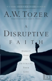 A Disruptive Faith Â€“ Expect God To Interrupt Your Life