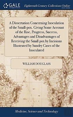 Bertrand.pt - A Dissertation Concerning Inoculation Of The Small-Pox. Giving Some Account Of The Rise, Progress, Success, Advantages And Disadvantages Of Receiving The Small Pox By Incisions Illustrated By Sundry C