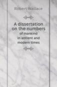 A Dissertation On The Numbers Of Mankind In Antient And Modern Times
