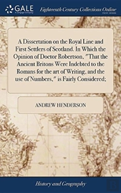 Bertrand.pt - A Dissertation On The Royal Line And First Settlers Of Scotland. In Which The Opinion Of Doctor Robertson, That The Ancient Britons Were Indebted To The Romans For The Art Of Writing, And The Use Of N