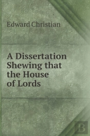 A Dissertation Shewing That The House Of Lords