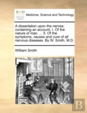A Dissertation Upon The Nerves; Containi