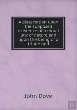Bertrand.pt - A Dissertation Upon The Supposed Existence Of A Moral Law Of Nature And Upon The Being Of A Triune God