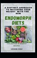A Distinct Approach To Watching Your Weight With The New Endomorph Diets
