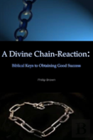 A Divine Chain-Reaction: Biblical Keys To Obtaining Good Success