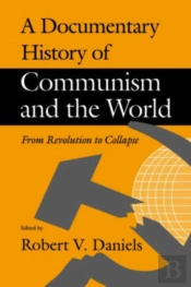 A Documentary History Of Communism And The World - From Revolution To Collapse