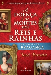 A Doença e as Mortes dos Reis e Rainhas na Dinastia de Bragança