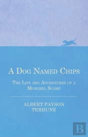 A Dog Named Chips - The Life And Adventures Of A Mongrel Scamp