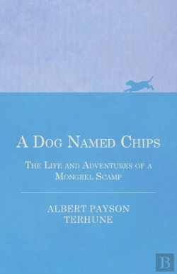 Bertrand.pt - A Dog Named Chips - The Life And Adventures Of A Mongrel Scamp