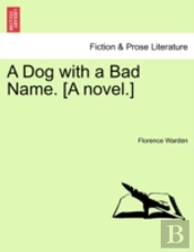 A Dog With A Bad Name. (A Novel.)