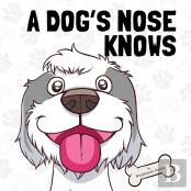 A Dog'S Nose Knows