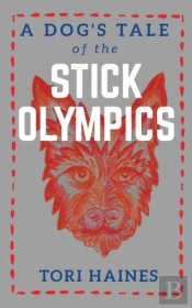 A Dog'S Tale Of The Stick Olympics: The