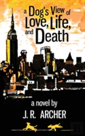 A Dog'S View Of Love, Life, And Death