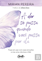 A Dor Só Passa Quando Você Passa Por Ela