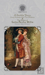 A Double Story, Cross Purposes And The Shadows & The History Of Gutta-Percha Willie