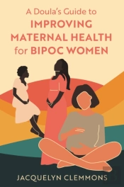 A Doula'S Guide To Improving Maternal Health For Bipoc Women