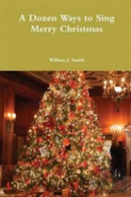 A Dozen Ways To Sing Merry Christmas